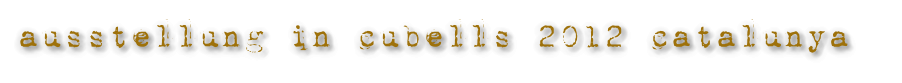 ausstellung in cubells 2012 catalunya
